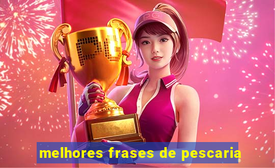 melhores frases de pescaria